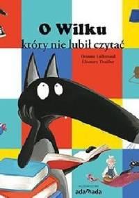 O wilku, który nie lubił czytać - Orianne Lallemand