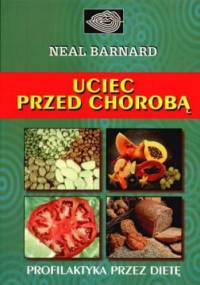 Uciec przed chorobą - dr Neal D. Barnard