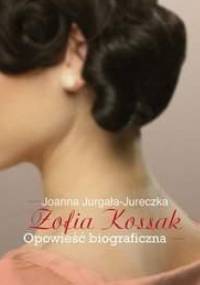 Zofia Kossak. Opowieść biograficzna - Joanna Jurgała-Jureczka
