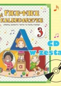 Fiku - miku w kalendarzyku, zabawy, piosenki i tańce na każdy miesiąc 3 - Katarzyna Bayer