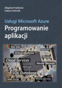Usługi Microsoft Azure. Programowanie aplikacji - Zbigniew Fryźlewicz, Łukasz Leśniczek