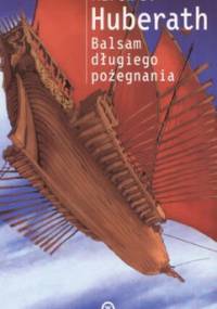 Balsam długiego pożegnania - Marek S. Huberath