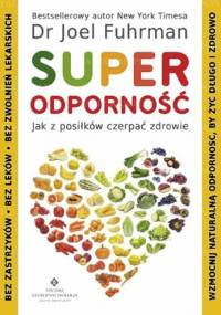 Superodporność: jak z posiłków czerpać zdrowie - Joel Fuhrman