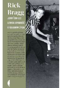 Jerry'ego Lee Lewisa opowieść o własnym życiu - Rick Bragg