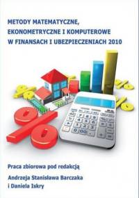 Metody matematyczne, ekonometryczne i komputerowe w finansach i ubezpieczeniach - 2010 - Stanisław Barczak Andrzej, Iskra Daniel