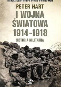 I wojna światowa 1914-1918. Historia militarna. - Peter Hart