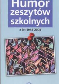Humor zeszytów szkolnych z lat 1948-2008 - Krystyna Gałkiewicz
