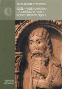 Rzeźba przedromańska i romańska w Polsce wobec sztuki włoskiej - Rafał Quirini-Popławski