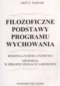 Filozoficzne podstawy programu wychowania. Rodzina, naród, państwo. Memoriał w sprawie edukacji narodowej - Adolf Szołtysek
