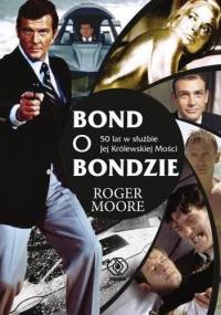 Bond o Bondzie. 50 lat w służbie Jej Królewskiej Mości - Roger Moore