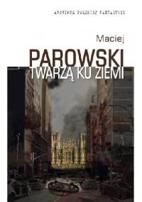 Twarzą ku ziemi - Maciej Parowski