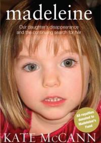 Madeleine. Our daughter's disappearance and the continuing search for her - Kate McCann