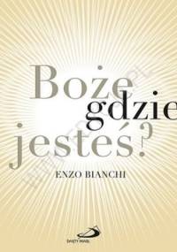 Boże, gdzie jesteś? - Enzo Bianchi