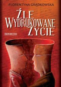 Źle wydrukowane życie - Florentyna Grądkowska