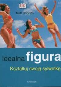 Idealna figura. Kształtuj swoją sylwetkę - Matt Roberts