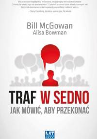 Traf w sedno. Jak mówić aby przekonać - Alisa Bowman, Bill McGowan