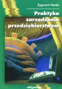 Praktyka zarządzania przedsiębiorstwem - Zygmunt Narski