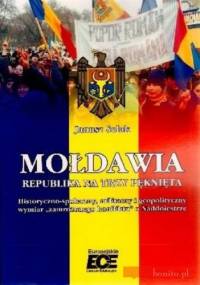 Mołdawia. Republika na trzy pęknięta. Historyczno-społeczny, militarny i geopolityczny wymiar ''zamrożonego konfliktu'' o Naddniestrze - Janusz Solak
