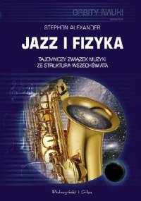 Jazz i fizyka. Tajemniczy związek muzyki ze strukturą Wszechświata - Stephon Alexander