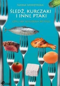 Śledź, kurczaki i inne ptaki, czyli jak schudłam 40 kilo - Iwona Wodzyńska