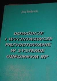Dowódcze i wychowawcze przygotowanie w systemie obronnym RP - Jerzy Kunikowski