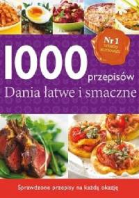 1000 przepisów. Dania łatwe i smaczne - praca zbiorowa