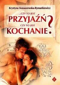 Czy to jest przyjaźń, czy to jest kochanie? - Krystyna Konaszewska-Rymarkiewicz
