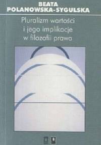 Pluralizm wartości i jego implikacje w filozofii prawa - Beata Polanowska-Sygulska