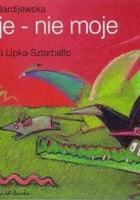 Moje - nie moje - Liliana Bardijewska, Krystyna Lipka-Sztarbałło