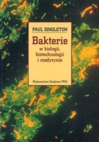 Bakterie w biologii, biotechnologii i medycynie - Paul Singleton