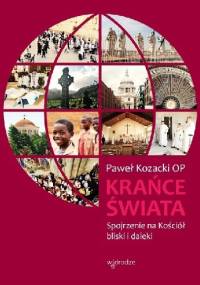 Krańce świata. Kościół bliski i daleki - Paweł Kozacki OP