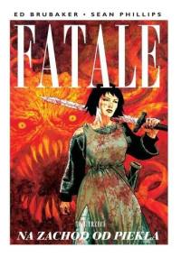 Fatale #03: Na zachód od piekła - Ed Brubaker, Sean Phillips
