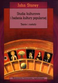 Studia kulturowe i badania kultury popularnej. Teorie i metody - John Storey