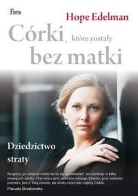 Córki, które zostały bez matki. Dziedzictwo straty - Hope Edelman