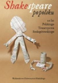 Shakespeare po polsku. 20 lat Polskiego Towarzystwa Szekspirowskiego - praca zbiorowa