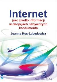 Internet jako źródło informacji w decyzjach nabywczych konsumenta - Joanna Kos-Łabędowicz