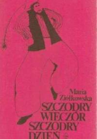 Szczodry wieczór, szczodry dzień: obrzędy, zwyczaje, zabawy - Maria Ziółkowska