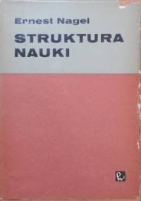 Struktura nauki. Zagadnienia logiki wyjaśnień naukowych - Ernest Nagel