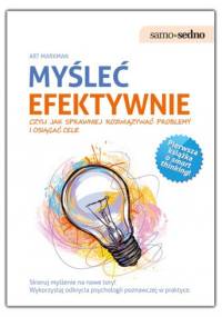 Myśleć efektywnie, czyli jak sprawniej rozwiązywać problemy i osiągać cele - Art Markman