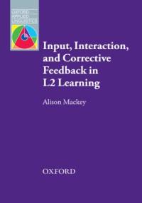 Input, Interaction and Corrective Feedback in L2 Learning - Oxford Applied Linguistics - Mackey, Alison