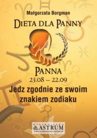 Dieta dla Panny. Jedz zgodnie ze swoim znakiem zodiaku - Małgorzata Borgman