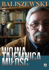 Wojna, tajemnica, miłość - Dariusz Baliszewski