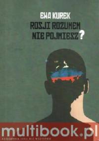 Rosji rozumem nie pojmiesz? - Ewa Kurek