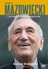 Tadeusz Mazowiecki. Biografia naszego premiera - Andrzej Brzeziecki