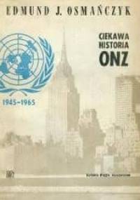 Ciekawa historia ONZ - Edmund Jan Osmańczyk