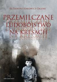 Przemilczane ludobójstwo na Kresach - Tadeusz Isakowicz-Zaleski