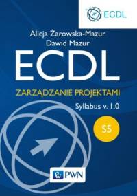 ECDL S5. Zarządzanie projektami. Syllabus v. 1.0 - Alicja Żarowska-Mazur, Dawid Mazur