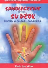 Samoleczenie metodą Su Dżok. Systemy na palcach i paznokciac - Park Jae Woo