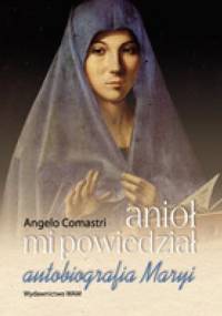 Anioł mi powiedział autobiografia Maryi - Angelo Comastri