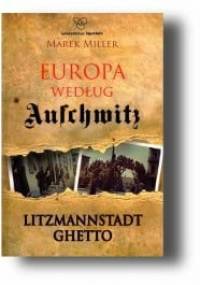 Europa według Auschwitz. Litzmannstadt Ghetto - Marek Miller
